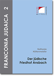 Franconia Judaica 2 - Der jüdische Friedhof Ansbach